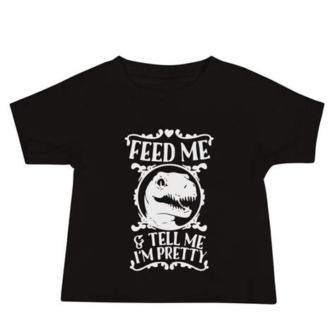 Feed Me And Tell Me Im Pretty Funny Baby Shirt Raptor Etsy España