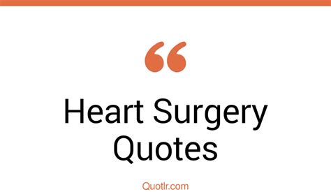 28 Helpful Heart Surgery Quotes That Will Unlock Your True Potential