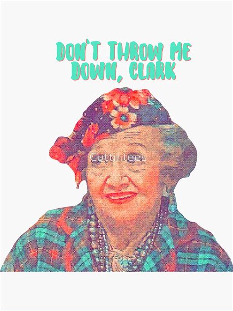 Aunt Bethany Dont Throw Me Down Clark Christmas Vacation Sticker For Sale By Cuttintees