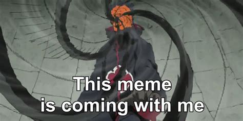 This Meme Is Coming With Me Obito Kamui Naruto Meme Keep Meme
