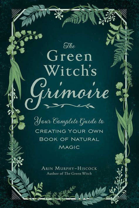The Green Witchs Grimoire Your Complete Guide To Creating Your Own