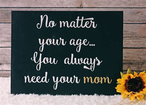 no matter your age you always need your mom wall decor wall etsy