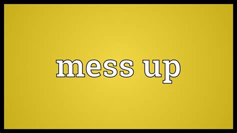 Mess Up Meaning Youtube