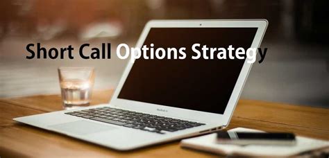 Short Call Option Strategy A Full Explanation Beginners Guide