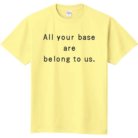 All Your Base Are Belong To Us オリジナルtシャツのup T