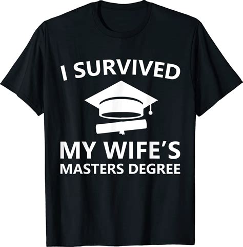 Amazon Com I Survived My Wife S Masters Degree Graduation Family Lovers T Shirt Clothing
