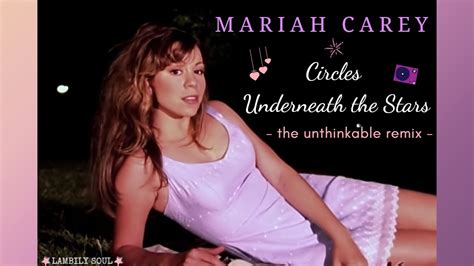 Mariah Carey Circles Underneath The Stars Unthinkable Remix Youtube