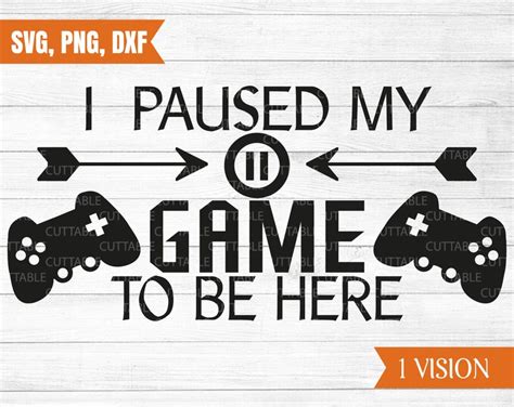 I Paused My Game To Be Here Svg Gamers Cut File Gaming Geek Etsy