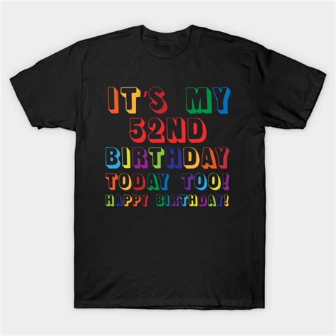 it s my 52nd birthday happy birthday 52nd birthday t t shirt teepublic