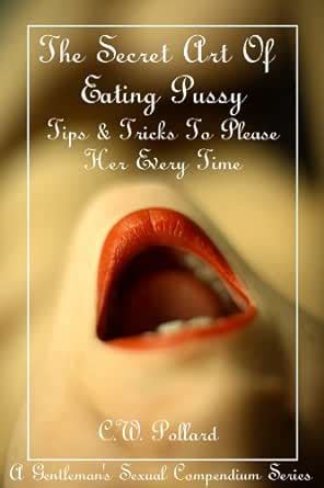 The Secret Art Of Eating Pussy Tips Tricks To Please Her Every Time