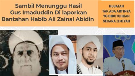 Gus Imad Dilaporkan Ikuti Bantahan Habib Ali Zainal Abidin Alkaf Youtube