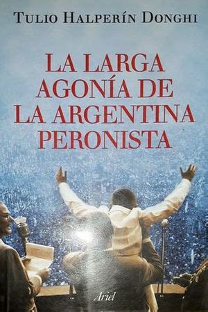 La larga agonía de la Argentina Peronista HALPERIN DONGHI TULIO Libro