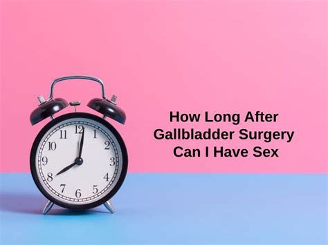 How Long After Gallbladder Surgery Can I Have Sex And Why