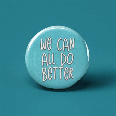 Wholesale We Can All Do Better Pinback Button In 2021 Buttons Pinback