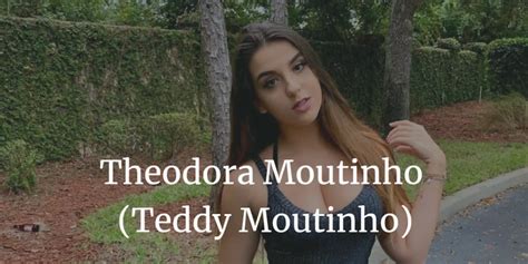 Teddy Moutinho Theodora Moutinho Age Wiki Boyfriend Name Bio
