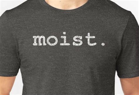 why do people hate the word moist it s just letters strung together y all