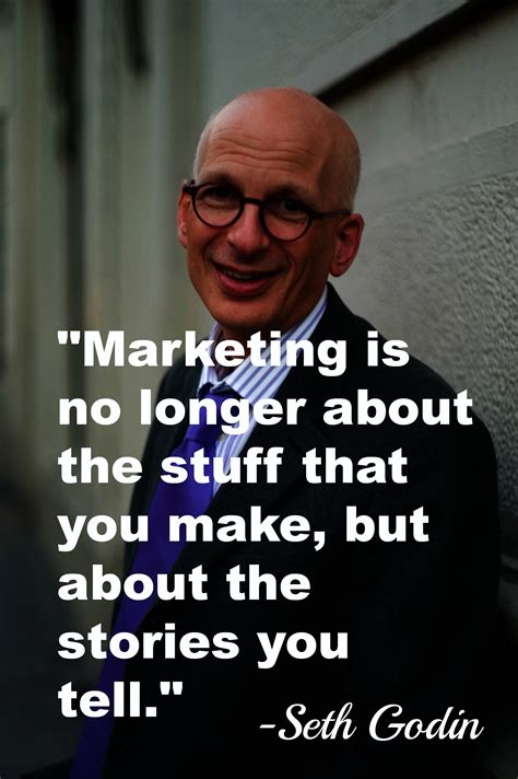 Marketing Is No Longer About The Stuff That You Make But About The