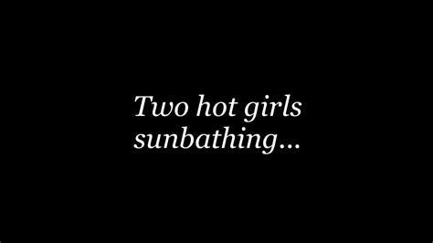 Two Hot Girls Sunbathing Youtube