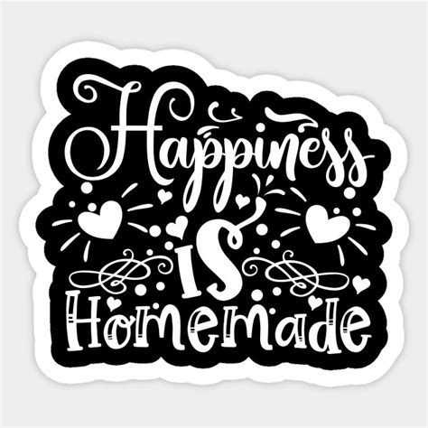 Happiness Is Homemade Happiness Is Homemade Sticker Teepublic
