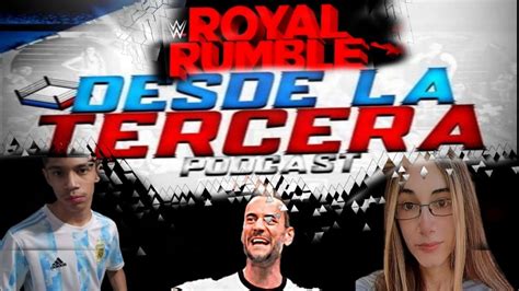 Cm Punk Debe Ganar El Royal Rumble Desde La Tercera Podcast Ft