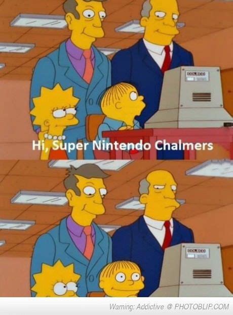 Hi Super Nintendo Chalmers Simpsons Funny Simpsons Quotes The Simpsons Simpsons Rule