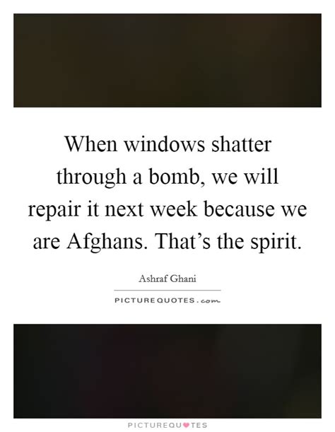 Find a translation for this quote in other languages: When windows shatter through a bomb, we will repair it next week... | Picture Quotes