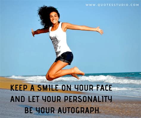 Keep A Smile On Your Face And Let Your Personality Be Your Autograph