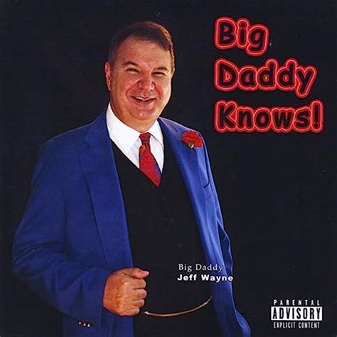 Big Daddy Knows Explicit By Jeff Big Daddy Wayne On Amazon Music