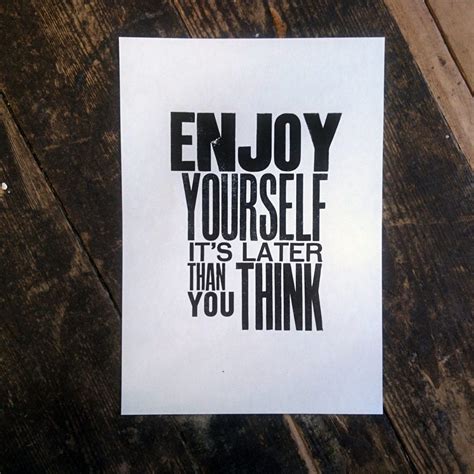 Enjoy Yourself Its Later Than You Think The Smallprint Company