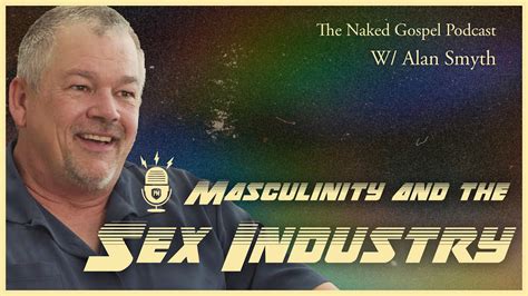 Masculinity And The Sex Industry With Alan Smyth Youtube