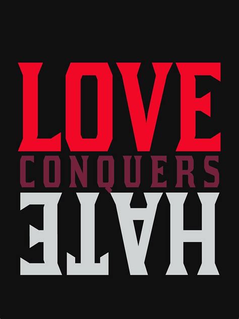 Love Conquers Hate Shirt T Shirt By Darrinanthony Redbubble