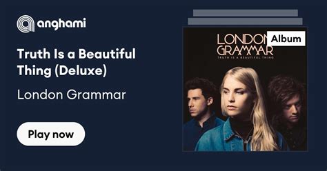 Truth Is A Beautiful Thing Deluxe By London Grammar Play On Anghami