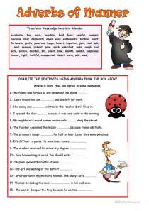 An adverb is a word that modifies (describes) a verb (he sings loudly), an adjective (very tall), another adverb (ended too quickly), or even a whole sentence (fortunately, i had brought an umbrella). ADVERBS OF MANNER worksheet - Free ESL printable ...