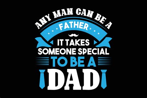 Any Man Can Be A Father It Takes Someone Special To Be A Dad T Shirt 16397235 Vector Art At Vecteezy