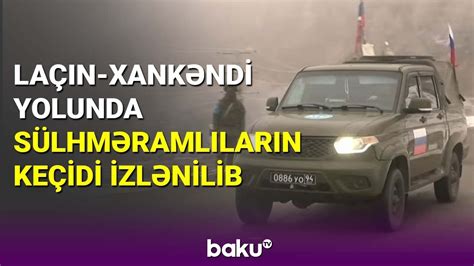 Laçın Xankəndi yolunda sülhməramlıların keçidi izlənilib BAKU TV 21
