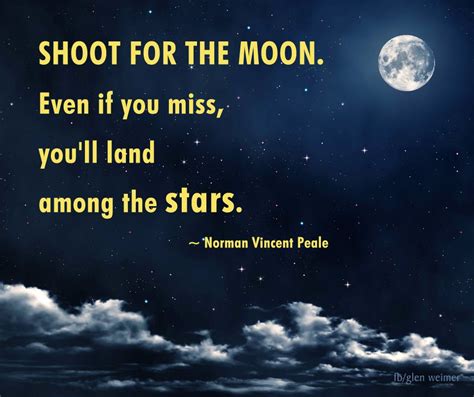 Shoot For The Moon Even If You Miss Youll Land Among The Stars