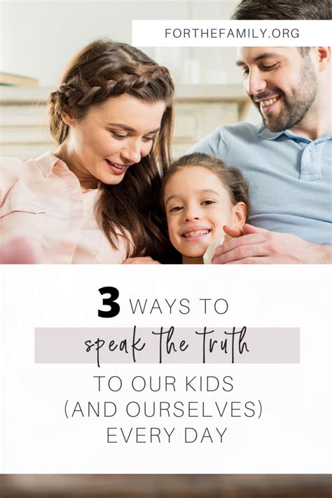 Three Ways To Speak The Truth To Our Kids And Ourselves Every Day