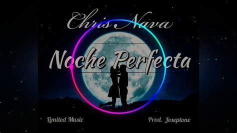 Chris Nava Noche Perfecta Official Audio Youtube