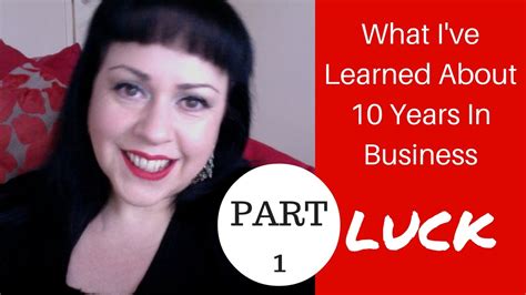Things I Ve Learned In Years Of Being In Business Part Luck Youtube