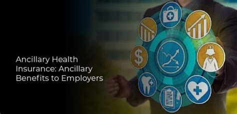 Ancillary Health Insurance Ancillary Benefits To Employers