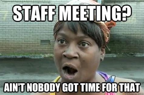 See more words with the same meaning: 15 Thoughts Anyone Who's Ever Attended a Staff Meeting ...
