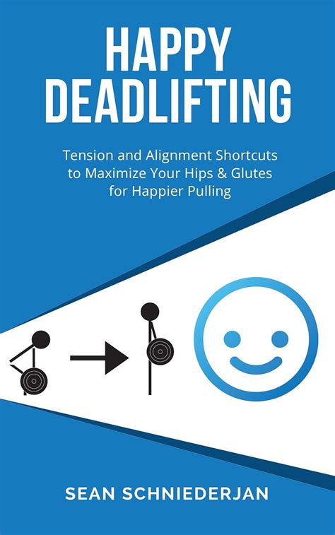 Happy Deadlifting Tension And Alignment Shortcuts To Maximize Your