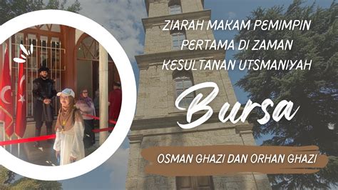Ziarah Makam Sang Pendiri Kesultanan Utsmaniyah Di Turkiye Osman Ghazi Dan Orhan Ghazi