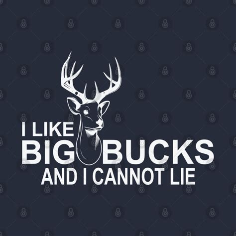 I Like Big Buck And I Cannot Lie Bucks T Shirt Teepublic