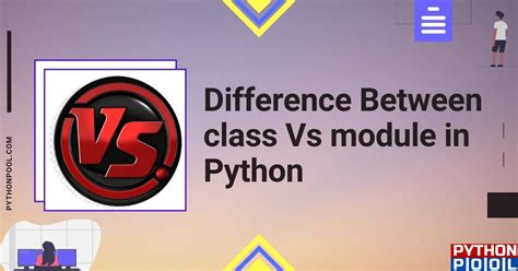 Python Class Vs Module Differences And Comparison Python Pool