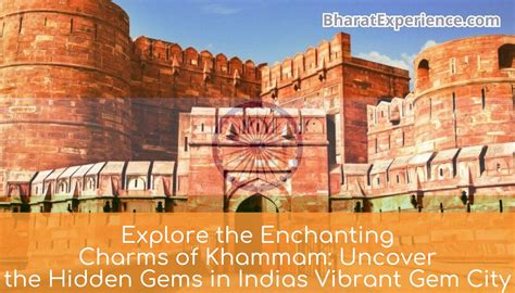 Explore the Enchanting Charms of Khammam: Uncover the Hidden Gems in