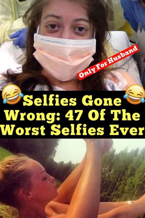 selfies gone wrong 47 of the worst selfies ever selfie selfies gone wrong gone wrong