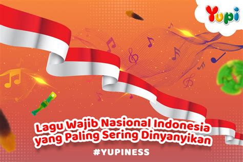 Lagu Wajib Nasional Indonesia Yang Paling Sering Dinyanyikan Yupi
