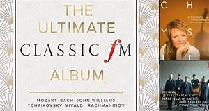 Classic Fm Chart The Ultimate Classic Fm Album Enters The Chart At No