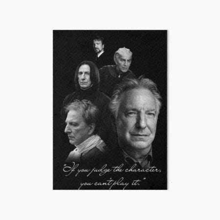 Alan Rickman If You Judge The Character You Can T Play It Design Art Board Print For